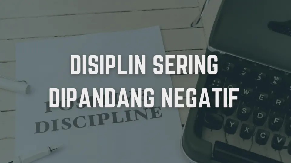 Benarkah Disiplin Selalu Dipandang Negatif?