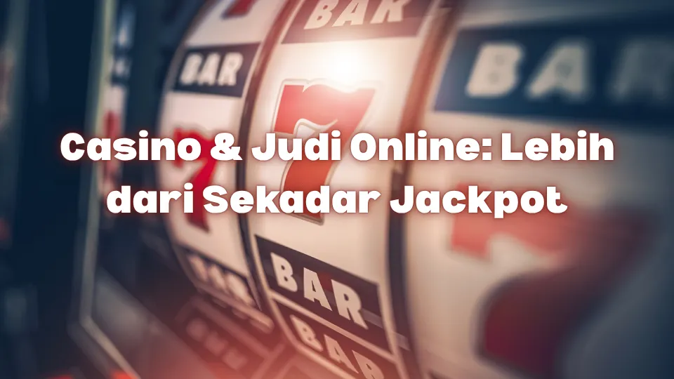 Casino dan Judi Online Lebih dari Sekedar Jackpot