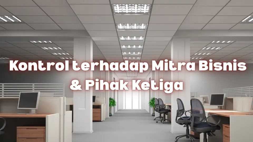 Kontrol Terhadap Mitra Bisnis dan Pihak Ketiga
