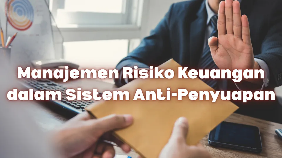 Manajemen Risiko Keuangan dalam Sistem Anti Penyuapan