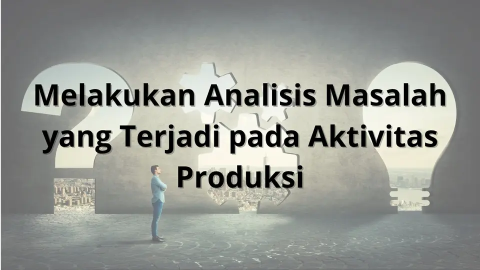 Melakukan Analisis Masalah yang Terjadi Pada Aktivitas Produksi