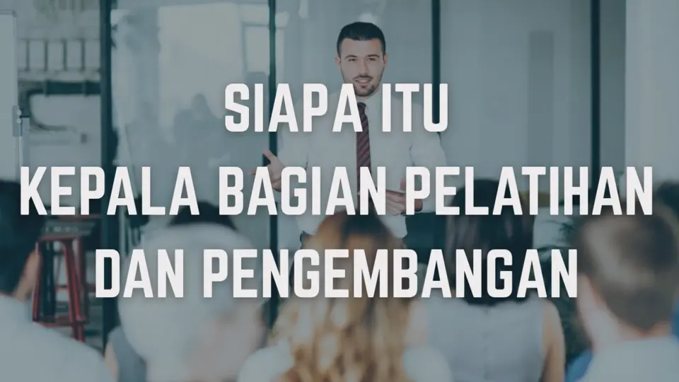 Mengenal Kepala Bagian Pelatihan dan Pengembangan