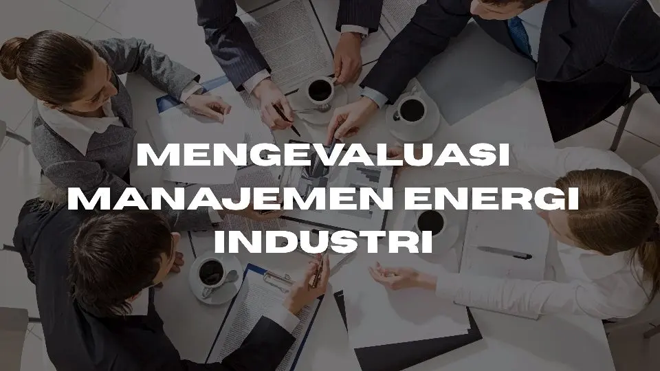 Mengevaluasi Manajemen Energi Industri