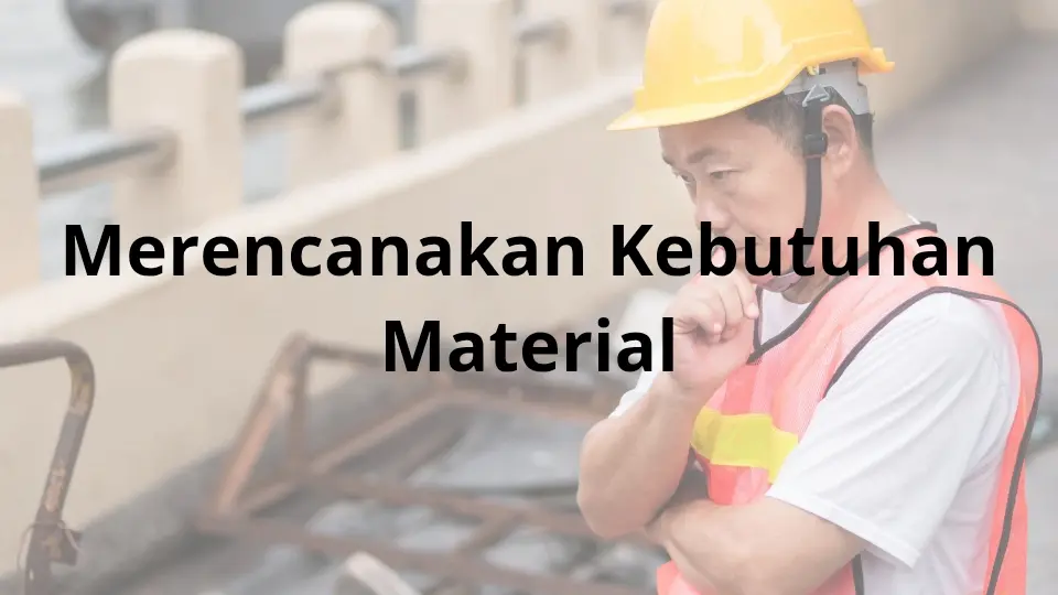 Merencanakan Kebutuhan Material