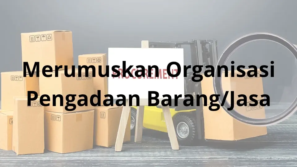 Merumuskan Organisasi Pengadaan Barang Jasa