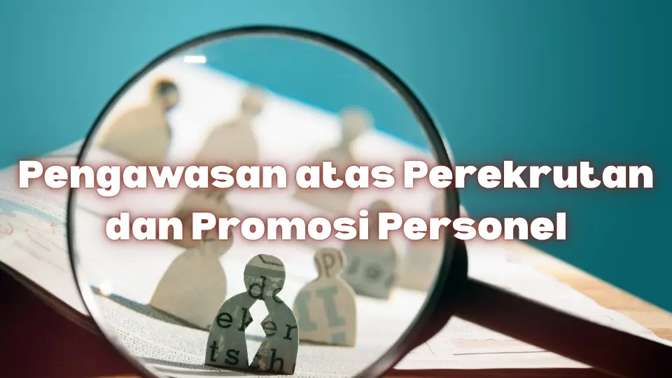 Pengawasan Atas Perekrutan dan Promosi Personel