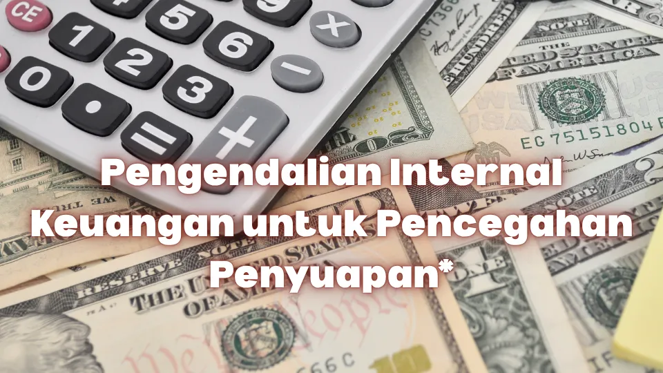 Pengendalian Internal Keuangaana untuk Pencegahan Penyuapan
