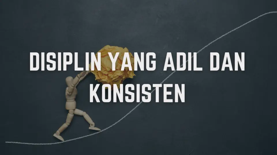 Pentingnya Konsistensi dan Keadilan dalam Penerapan Disiplin