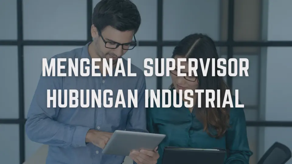 Mengenal Supervisor Hubungan Industrial