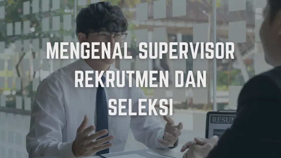 Mengenal Supervisor Rekrutmen dan Seleksi