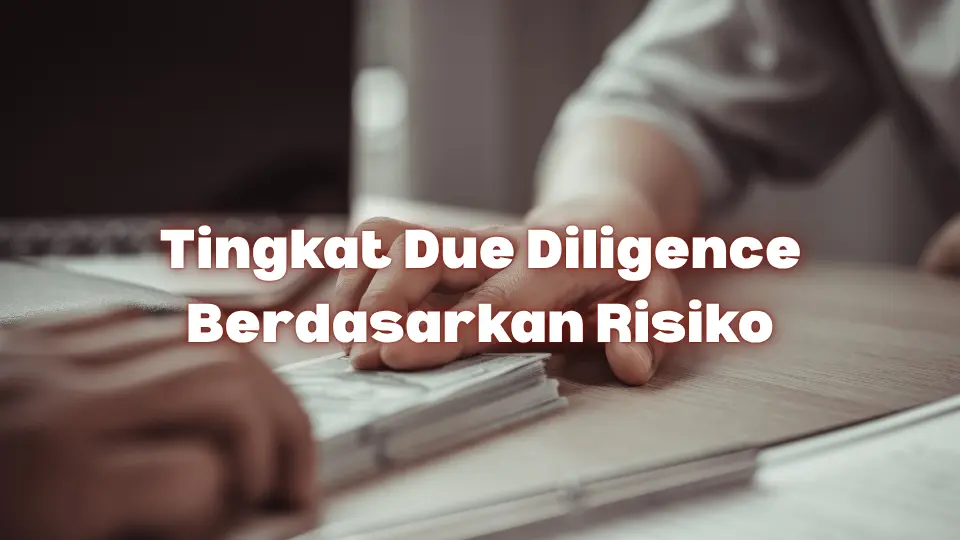 Tingkat Investigasi Due Diligence Berdasarkan Profil Risiko