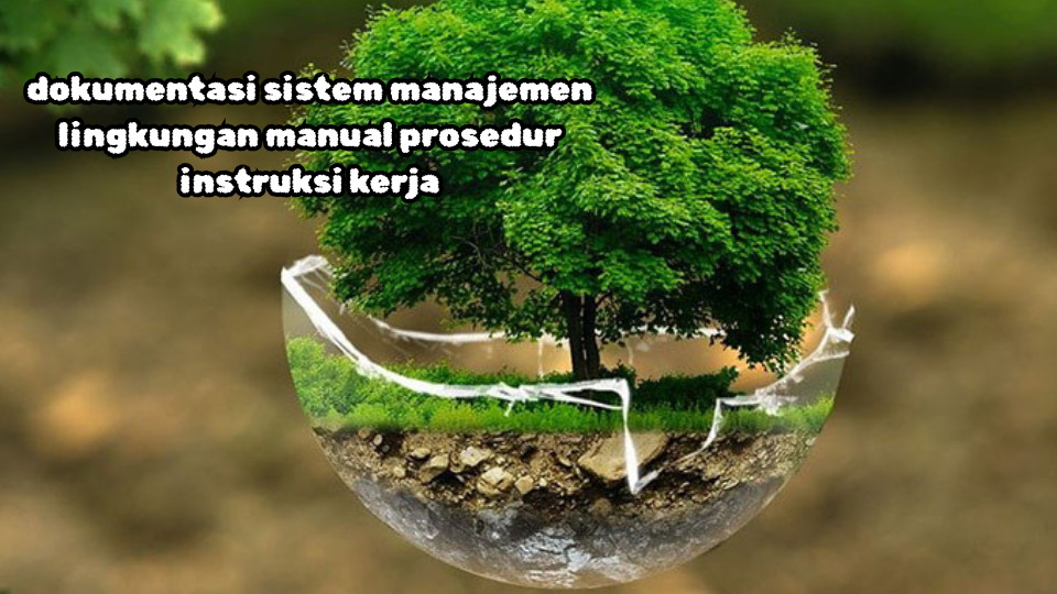 Dokumentasi Sistem Manajemen Lingkungan Manual Prosedur Instruksi Kerja