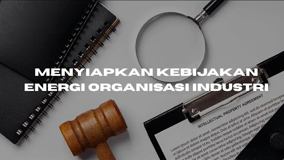 Menyiapkan Kebijakan Energi Organisasi Industri